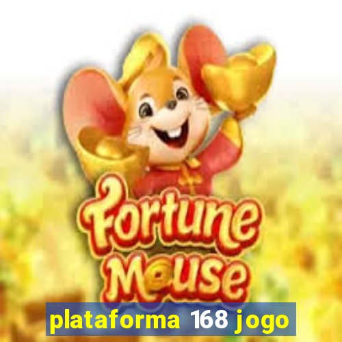 plataforma 168 jogo